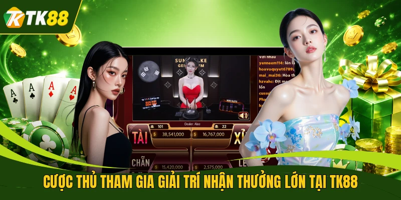 Cược thủ tham gia giải trí nhận thưởng lớn tại TK88