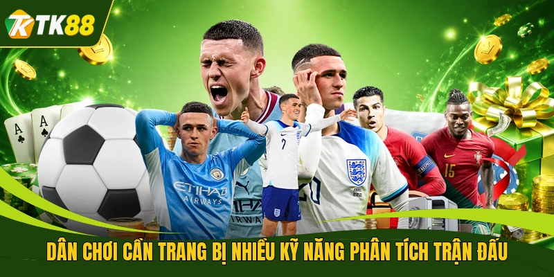 Dân chơi cần trang bị nhiều kỹ năng phân tích trận đấu