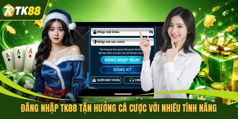 Đăng nhập TK88 tận hưởng cá cược với nhiều tính năng