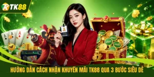 Hướng Dẫn Cách Nhận Khuyến Mãi TK88 Qua 3 Bước Siêu Dễ