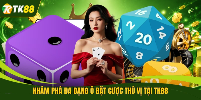 Khám phá đa dạng ô đặt cược thú vị tại TK88