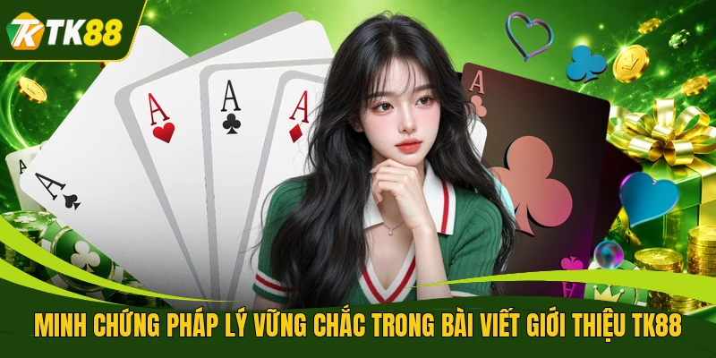 Minh chứng pháp lý vững chắc trong bài viết giới thiệu TK88
