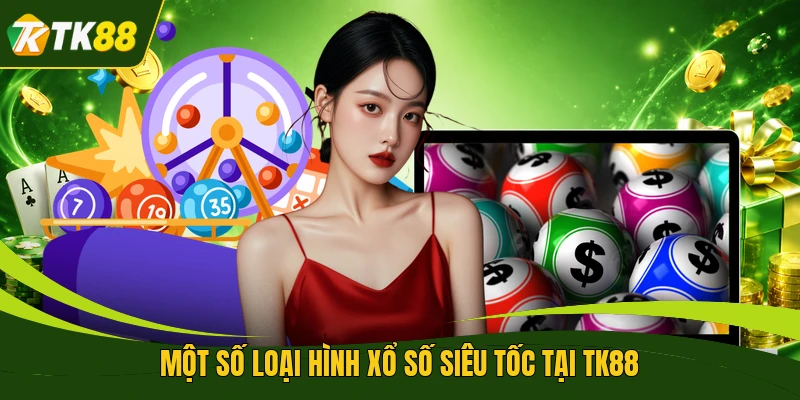 Một số loại hình xổ số siêu tốc tại TK88