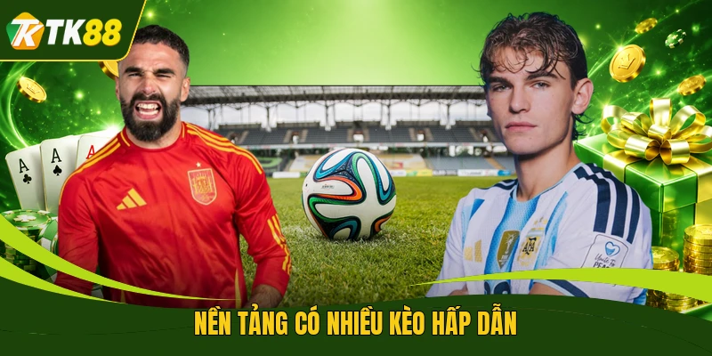 Nền tảng có nhiều kèo hấp dẫn