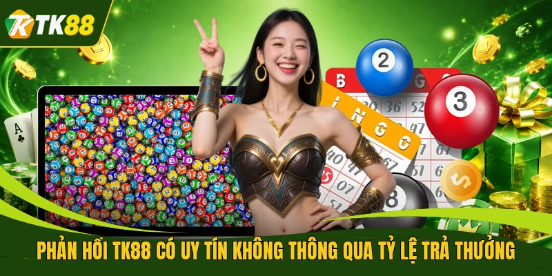 Phản hồi TK88 có uy tín không thông qua tỷ lệ trả thưởng