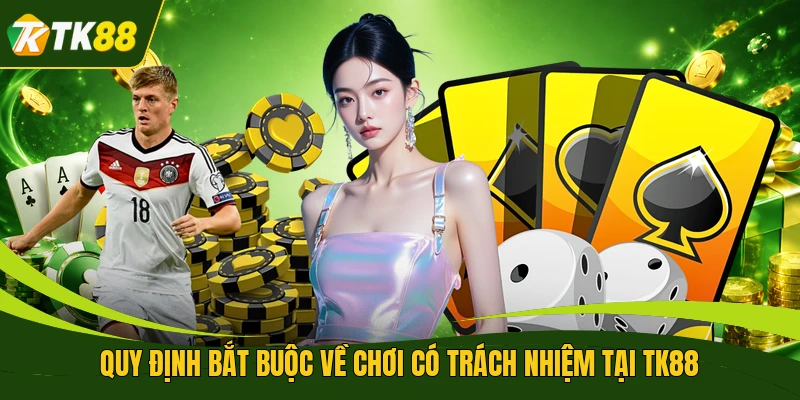 Quy định bắt buộc về chơi có trách nhiệm tại TK88