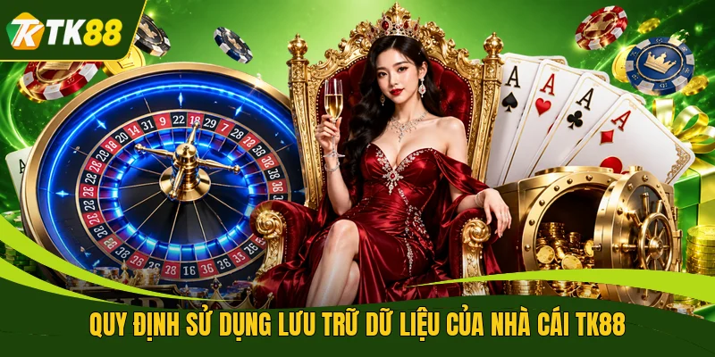 Quy định sử dụng lưu trữ dữ liệu của nhà cái TK88