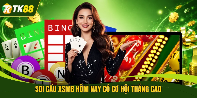 Soi cầu XSMB hôm nay có cơ hội thắng cao 